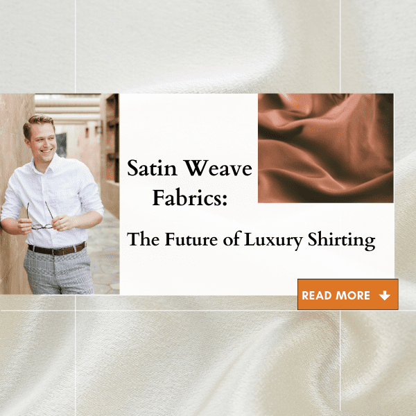 Satin Weave Fabrics: The Future of Luxury Shirting